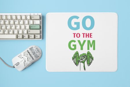 Go To The Gym - Printed Mousepads For Gym Lovers